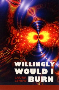 "Willingly Would I Burn" by Laura LeHew